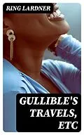 E-Book (epub) Gullible's Travels, Etc von Ring Lardner