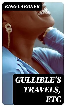 E-Book (epub) Gullible's Travels, Etc von Ring Lardner
