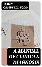 eBook (epub) A Manual of Clinical Diagnosis de James Campbell Todd