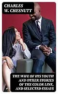 E-Book (epub) The Wife of his Youth and Other Stories of the Color Line, and Selected Essays von Charles W. Chesnutt