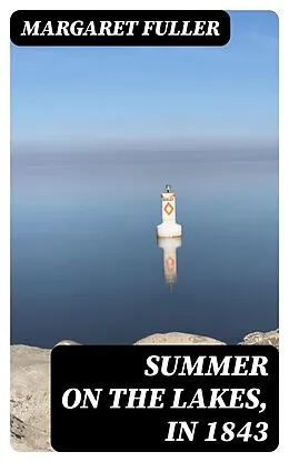 E-Book (epub) Summer on the Lakes, in 1843 von Margaret Fuller