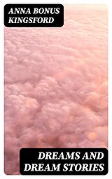 E-Book (epub) Dreams and Dream Stories von Anna Bonus Kingsford