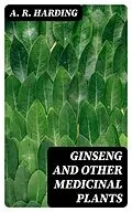 E-Book (epub) Ginseng and Other Medicinal Plants von A. R. Harding