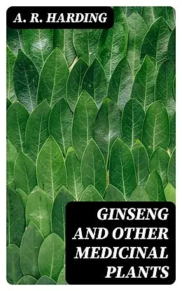 E-Book (epub) Ginseng and Other Medicinal Plants von A. R. Harding