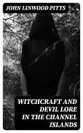 E-Book (epub) Witchcraft and Devil Lore in the Channel Islands von John Linwood Pitts