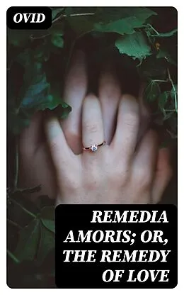E-Book (epub) Remedia Amoris; or, The Remedy of Love von Ovid