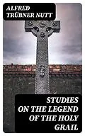 E-Book (epub) Studies on the Legend of the Holy Grail von Alfred Trübner Nutt
