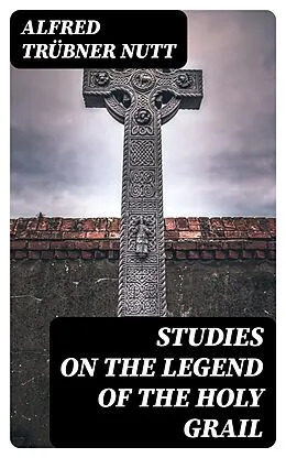 E-Book (epub) Studies on the Legend of the Holy Grail von Alfred Trübner Nutt
