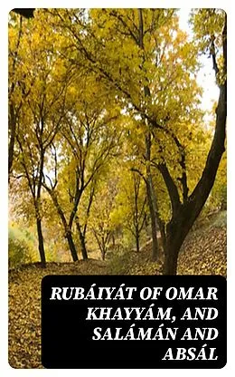 E-Book (epub) Rubáiyát of Omar Khayyám, and Salámán and Absál von Omar Khayyam, Ralph Waldo Emerson, Jami