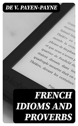 eBook (epub) French Idioms and Proverbs de de V. Payen-Payne