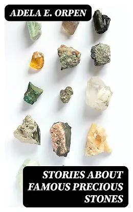 E-Book (epub) Stories About Famous Precious Stones von Adela E. Orpen