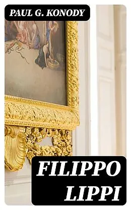 E-Book (epub) Filippo Lippi von Paul G. Konody