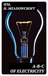 E-Book (epub) A-B-C of Electricity von Wm. H. Meadowcroft