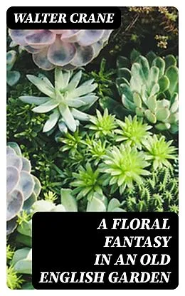 E-Book (epub) A Floral Fantasy in an Old English Garden von Walter Crane