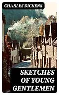 E-Book (epub) Sketches of Young Gentlemen von Charles Dickens