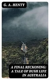 E-Book (epub) A Final Reckoning: A Tale of Bush Life in Australia von G. A. Henty
