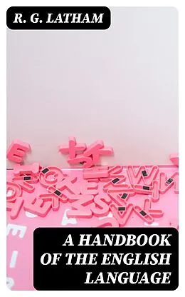E-Book (epub) A Handbook of the English Language von R. G. Latham