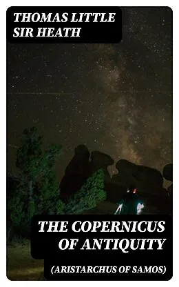 E-Book (epub) The Copernicus of Antiquity (Aristarchus of Samos) von Thomas Little Sir Heath