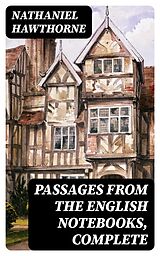 E-Book (epub) Passages from the English Notebooks, Complete von Nathaniel Hawthorne
