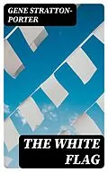 E-Book (epub) The White Flag von Gene Stratton-Porter