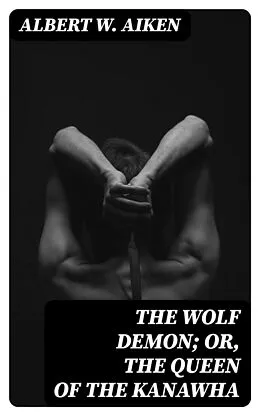 E-Book (epub) The Wolf Demon; or, The Queen of the Kanawha von Albert W. Aiken