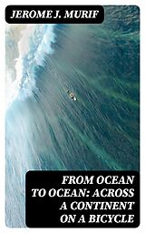 eBook (epub) From Ocean to Ocean: Across a Continent on a Bicycle de Jerome J. Murif