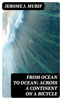 eBook (epub) From Ocean to Ocean: Across a Continent on a Bicycle de Jerome J. Murif