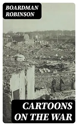 E-Book (epub) Cartoons on the War von Boardman Robinson