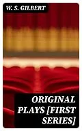 E-Book (epub) Original Plays [First Series] von W. S. Gilbert