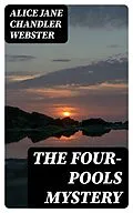 E-Book (epub) The Four-Pools Mystery von Alice Jane Chandler Webster