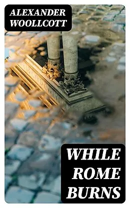 E-Book (epub) While Rome Burns von Alexander Woollcott