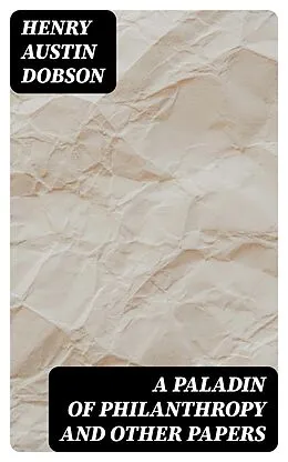 E-Book (epub) A Paladin of Philanthropy and Other Papers von Henry Austin Dobson