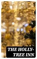 E-Book (epub) The Holly-Tree Inn von Charles Dickens, Wilkie Collins, Holme Lee