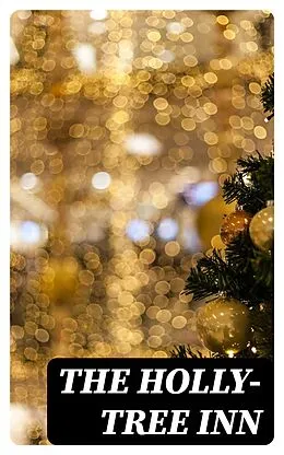 E-Book (epub) The Holly-Tree Inn von Charles Dickens, Wilkie Collins, Holme Lee