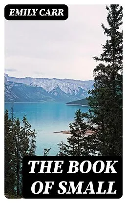 E-Book (epub) The Book of Small von Emily Carr