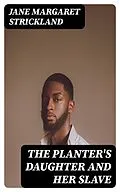 E-Book (epub) The Planter's Daughter and her Slave von Jane Margaret Strickland