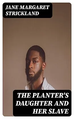 E-Book (epub) The Planter's Daughter and her Slave von Jane Margaret Strickland