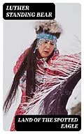 E-Book (epub) Land of the Spotted Eagle von Luther Standing Bear
