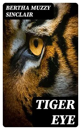 E-Book (epub) Tiger Eye von Bertha Muzzy Sinclair