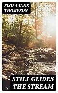 E-Book (epub) Still Glides the Stream von Flora Jane Thompson