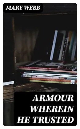 E-Book (epub) Armour Wherein He Trusted von Mary Webb