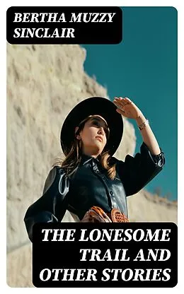 E-Book (epub) The Lonesome Trail and Other Stories von Bertha Muzzy Sinclair