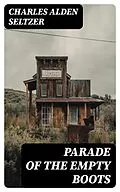 E-Book (epub) Parade of the Empty Boots von Charles Alden Seltzer
