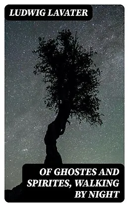 E-Book (epub) Of Ghostes and Spirites, Walking by Night von Ludwig Lavater
