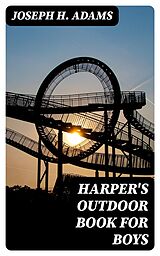 E-Book (epub) Harper's Outdoor Book for Boys von Joseph H. Adams