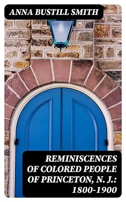 E-Book (epub) Reminiscences of Colored People of Princeton, N. J.: 1800-1900 von Anna Bustill Smith