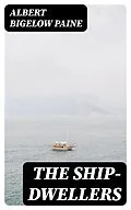 E-Book (epub) The Ship-Dwellers von Albert Bigelow Paine