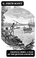 E-Book (epub) Colonial Born: A Tale of the Queensland bush von G. Firth Scott