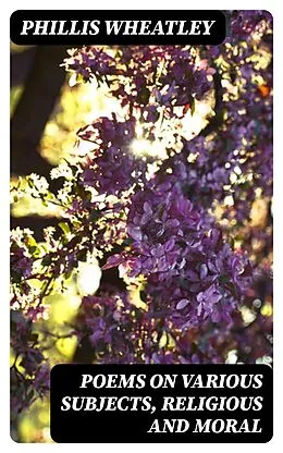 E-Book (epub) Poems on various subjects, religious and moral von Phillis Wheatley