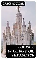 E-Book (epub) The Vale of Cedars; Or, The Martyr von Grace Aguilar